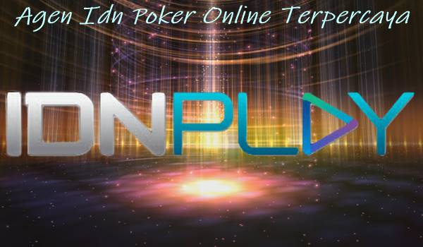 Agen Idn Poker Online Terpercaya Tips Menang Bermain